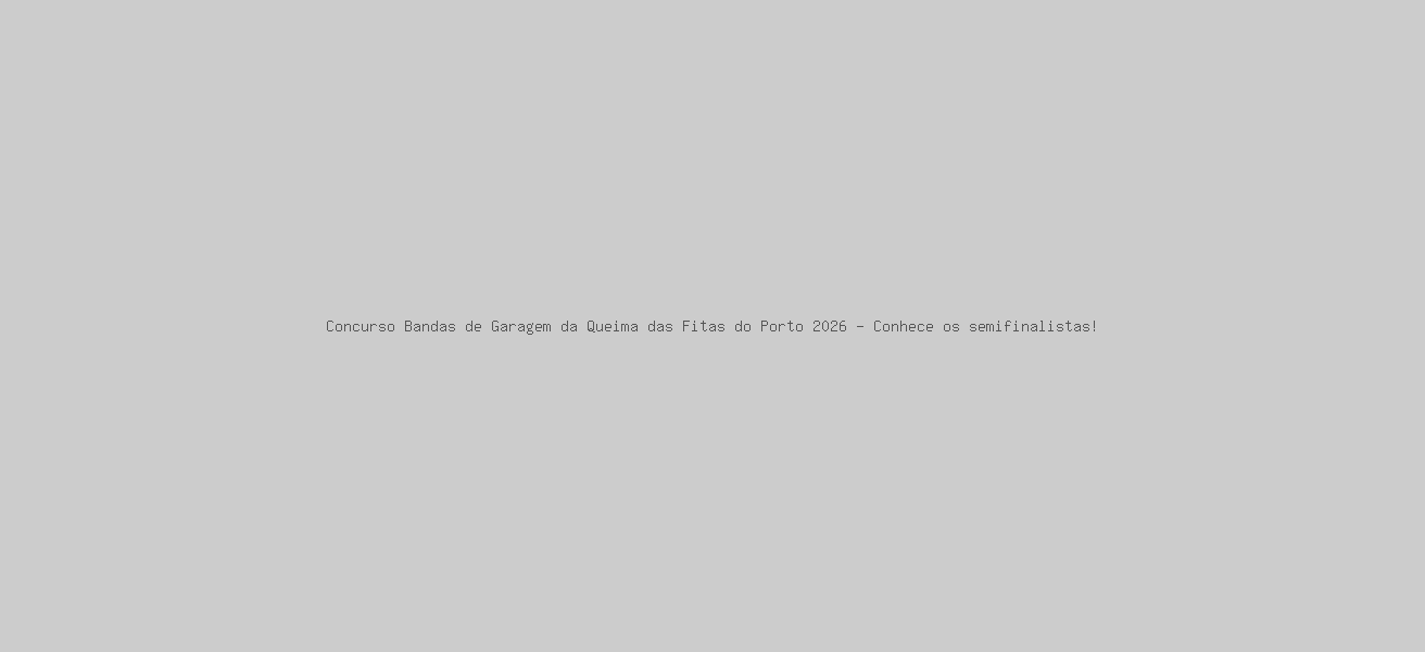 Concurso Bandas de Garagem da Queima das Fitas do Porto 2026 - Conhece os semifinalistas!